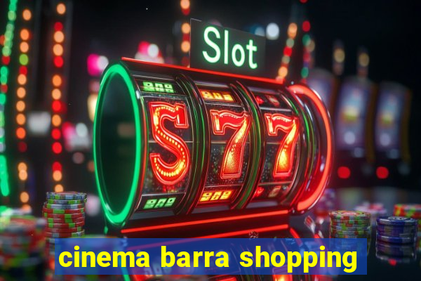 cinema barra shopping